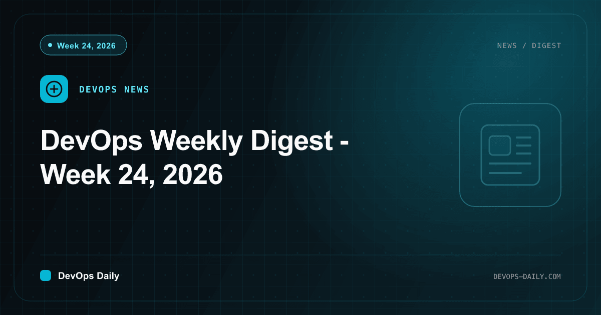 DevOps Weekly Digest - Week 24, 2026