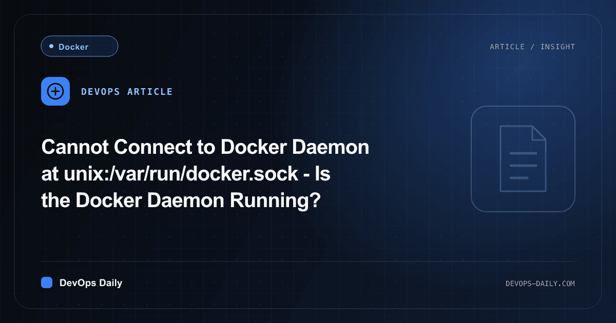 Cannot Connect to Docker Daemon at unix:/var/run/docker.sock - Is the Docker Daemon Running?
