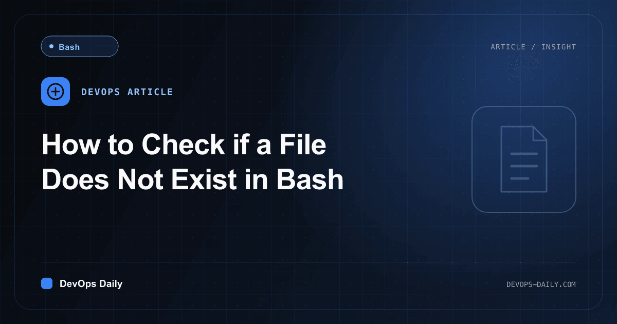 How to Check if a File Does Not Exist in Bash