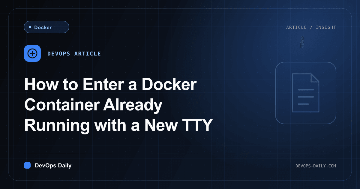 How to Enter a Docker Container Already Running with a New TTY