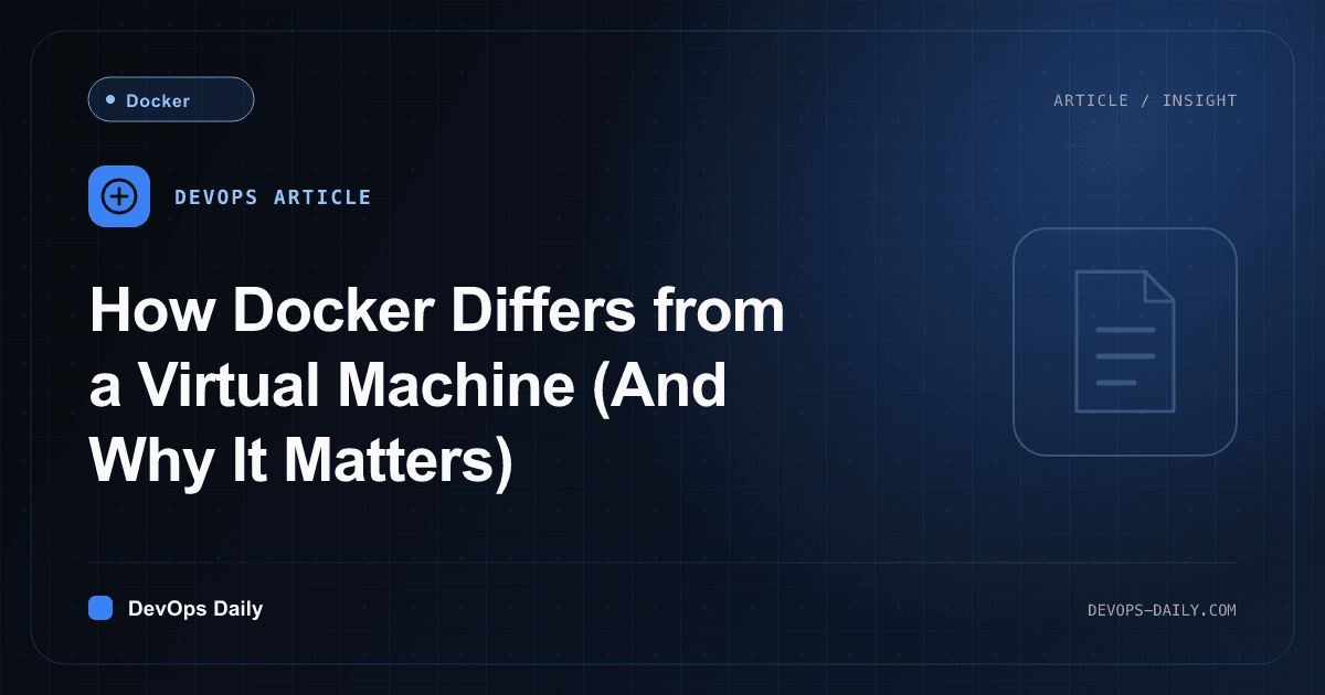 How Docker Differs from a Virtual Machine (And Why It Matters)